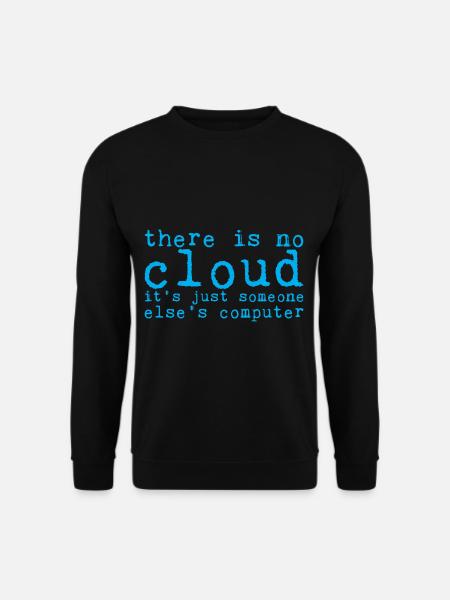 There Is No Cloud Its Just Someone Elses Computer8 - Unisex Sweatshirt - black