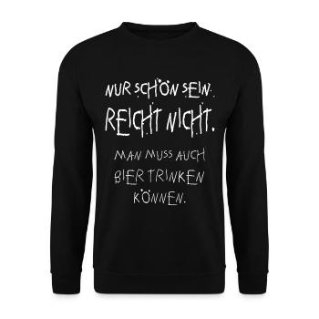 nur schön sein reicht nicht! Bier, Biertrinker - Unisex Pullover - Schwarz - Vorne - Alina (178cm) & Michal (187cm)