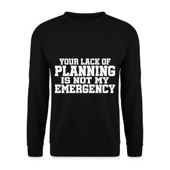 Your Lack Of Planning Is Not My Emergency 7 - Unisex Pullover - Schwarz - Vorne - Alina (178cm) & Michal (187cm)