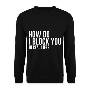 How Do I Block You In Real Life - Unisex Sweatshirt - black - Front - Alina (178cm) & Michal (187cm)