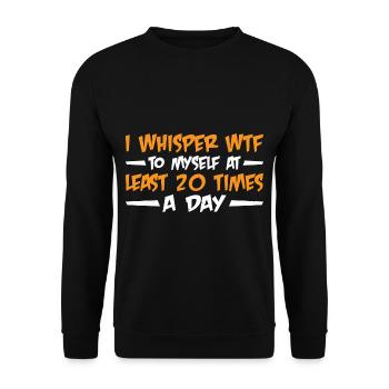 I Whisper WTF To Myself At Least 20 Times A Day 3 - Unisex Sweatshirt - black - Front - Alina (178cm) & Michal (187cm)