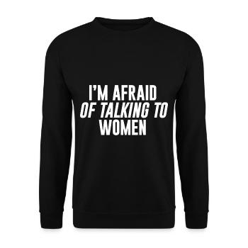 I'm Afraid Of Talking To Women - Unisex Pullover - Schwarz - Vorne - Alina (178cm) & Michal (187cm)