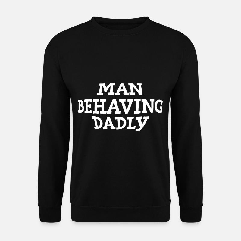 Man Behaving Dadly - Unisex Pullover - Schwarz