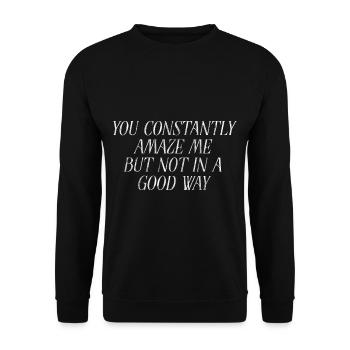 You Constantly Amaze Me But Not In A Good Way 7 - Unisex Pullover - Schwarz - Vorne - Alina (178cm) & Michal (187cm)