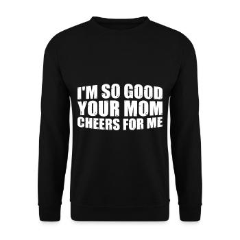 I'm So Good Your Mom Cheers For Me 8 - Unisex Pullover - Schwarz - Vorne - Alina (178cm) & Michal (187cm)