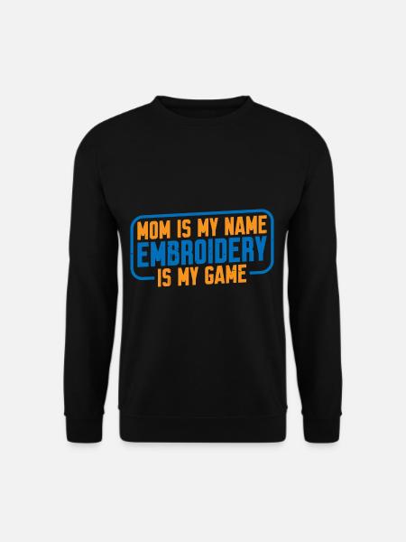 Mom Is My Name Embroidery Is My Game 4 - Unisex Sweatshirt - black