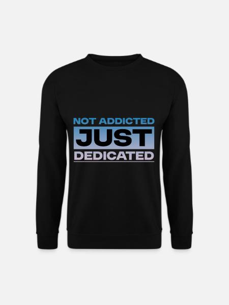 Not Addicted Just Dedicated 4 - Unisex Sweatshirt - black