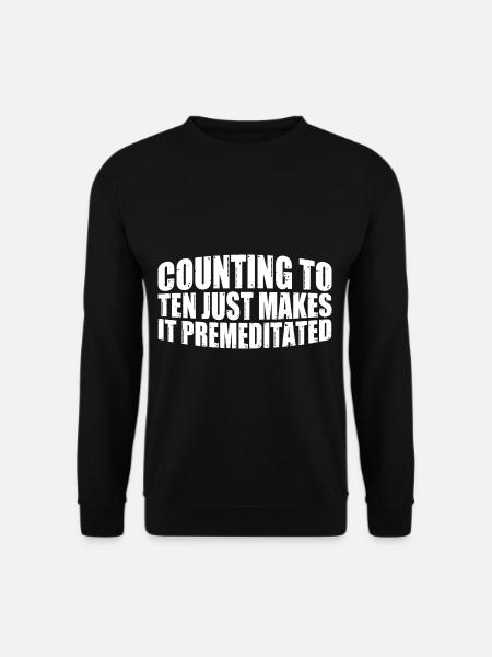 Counting To Ten Just Makes It Premeditated 23 - Unisex Pullover - Schwarz