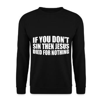 If You Don't Sin Then Jesus Died For Nothing 4 - Unisex Sweatshirt - black - Front - Alina (178cm) & Michal (187cm)