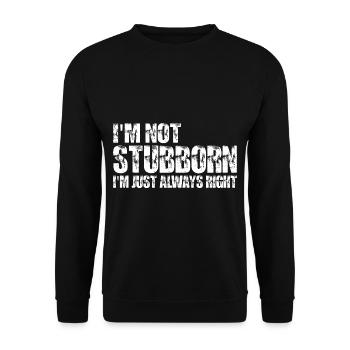 I'm Not Stubborn, I'm Just Always Right 7 - Unisex Pullover - Schwarz - Vorne - Alina (178cm) & Michal (187cm)