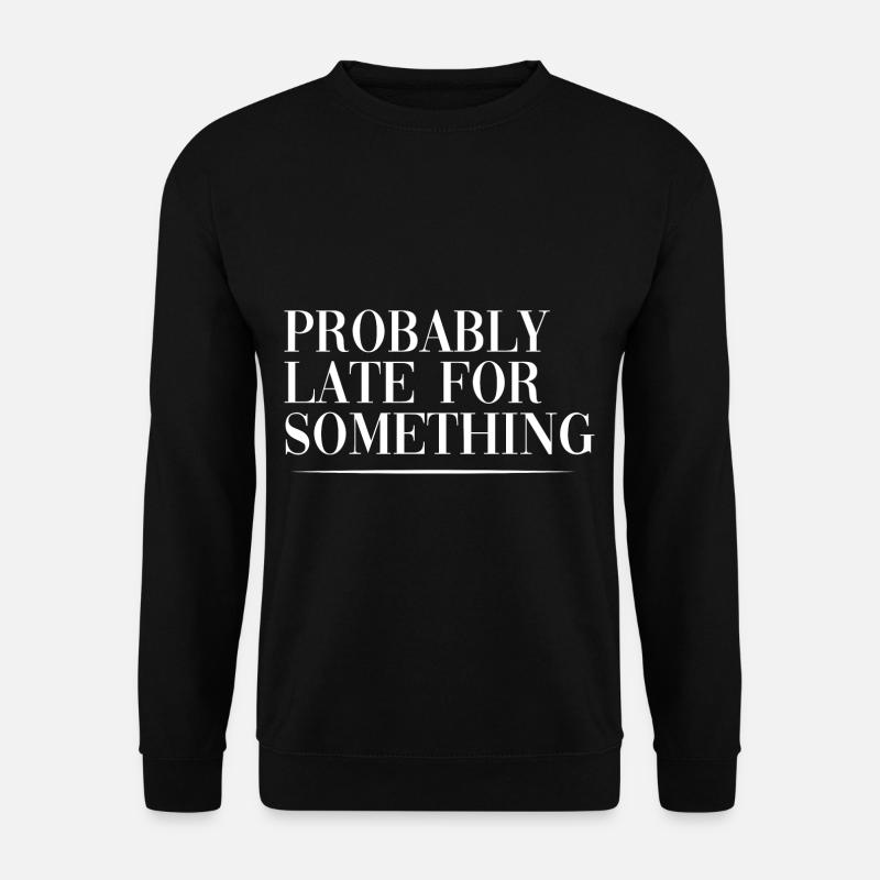 Probably Late For Something - Unisex Pullover - Schwarz