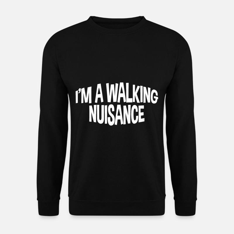 I'm A Walking Nuisance - Unisex Sweatshirt - black