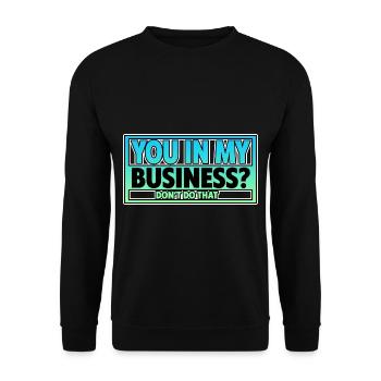 You In My Business, Don't Do That 2 - Unisex Sweatshirt - black - Front - Alina (178cm) & Michal (187cm)