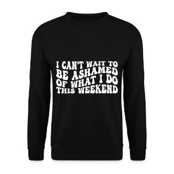 I Can't Wait To Be Ashamed Of What I Do This WE 4 - Unisex Pullover - Schwarz - Vorne - Alina (178cm) & Michal (187cm)