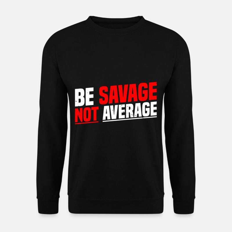 Be Savage Not Average 7 - Unisex Pullover - Schwarz
