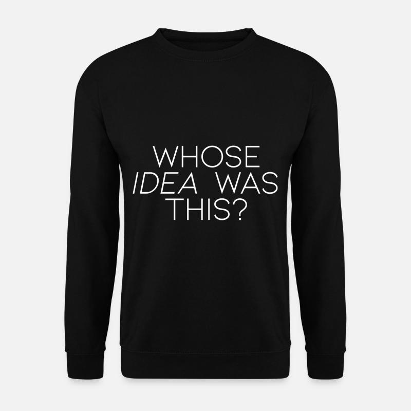Whose Idea Was This - Unisex Pullover - Schwarz
