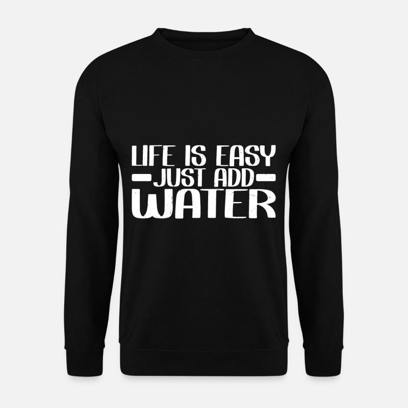 La vie est facile, il suffit d’ajouter de l’eau 4 - Sweat-shirt Unisexe - noir
