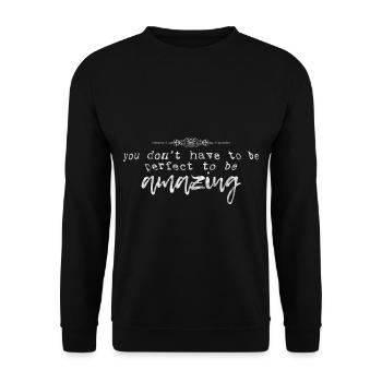 You Don't Have To Be Perfect To Be Amazing 3 - Unisex Sweatshirt - black - Front - Alina (178cm) & Michal (187cm)