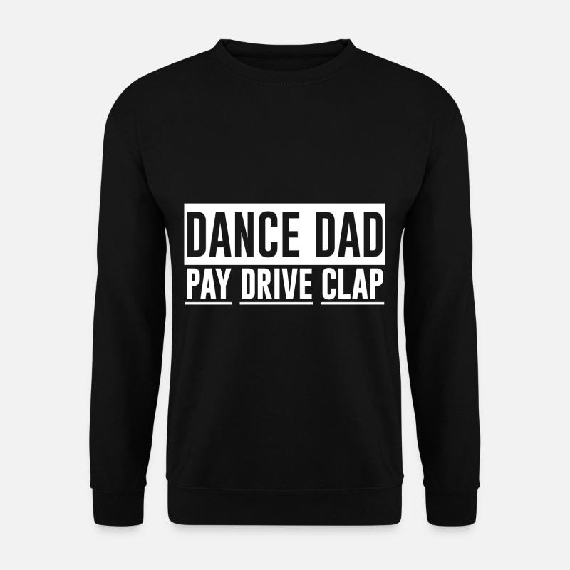 Dance Dad Pay Drive Clap - Unisex Pullover - Schwarz