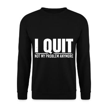 I Quit Not My Problem Anymore 4 - Unisex Sweatshirt - black - Front - Alina (178cm) & Michal (187cm)
