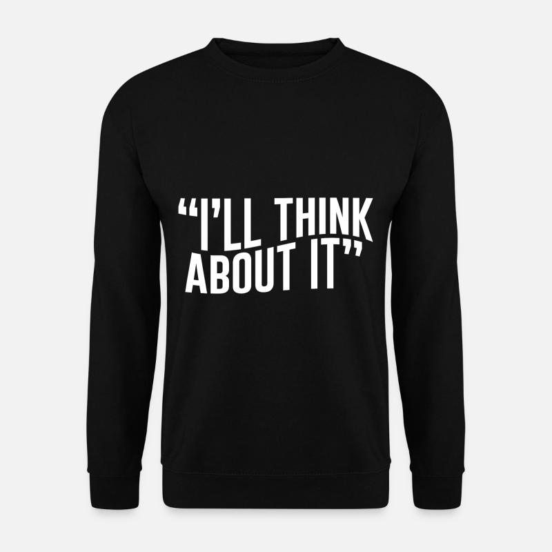 I'll Think About It - Unisex Sweatshirt - black
