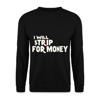 I Will Strip For Money 7 - Unisex Sweatshirt - black - Front - Alina (178cm) & Michal (187cm)