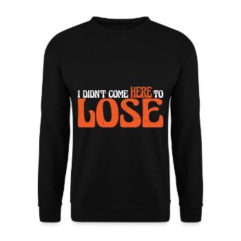Je ne suis pas venu ici pour perdre 4 - Sweat-shirt Unisexe - noir - Devant - Alina (178cm) & Michal (187cm)