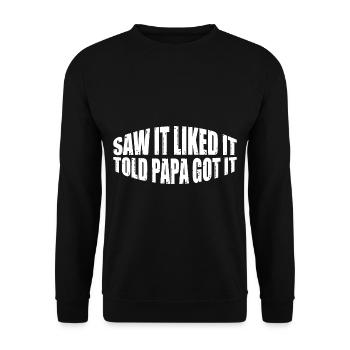 Saw It Liked It Told Papa Got It 19 - Unisex Pullover - Schwarz - Vorne - Alina (178cm) & Michal (187cm)
