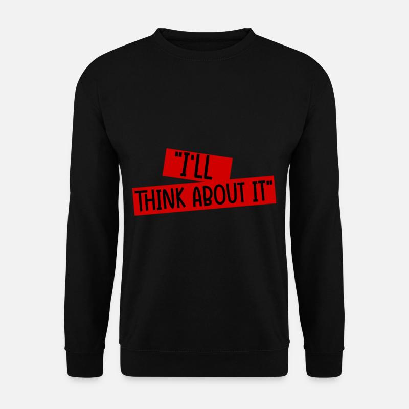 I'll Think About It 4 - Unisex Pullover - Schwarz