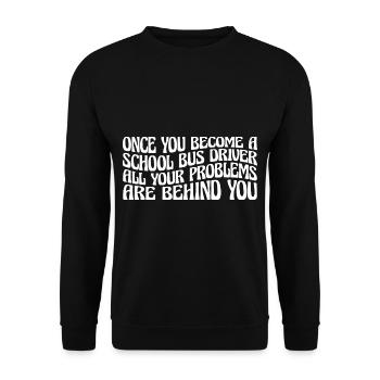 School Bus Driver, All Problems Behind You 4 - Unisex Sweatshirt - black - Front - Alina (178cm) & Michal (187cm)