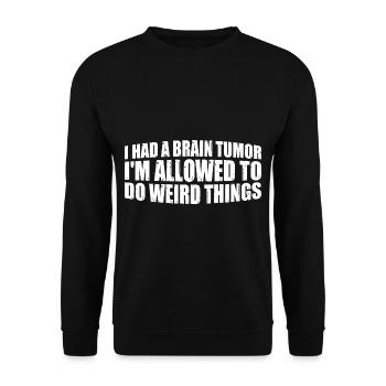 I Had A Brain Tumor I'm Allowed To Do Weird Thing4 - Unisex Sweatshirt - black - Front - Alina (178cm) & Michal (187cm)