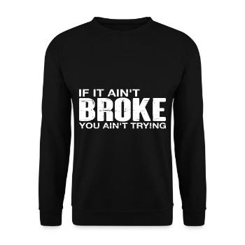 If It Ain't Broke, You Ain't Trying 3 - Unisex Pullover - Schwarz - Vorne - Alina (178cm) & Michal (187cm)