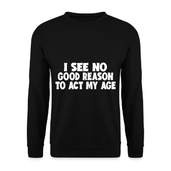 Je ne vois aucune bonne raison d’agir à mon âge 7 - Sweat-shirt Unisexe - noir - Devant - Alina (178cm) & Michal (187cm)