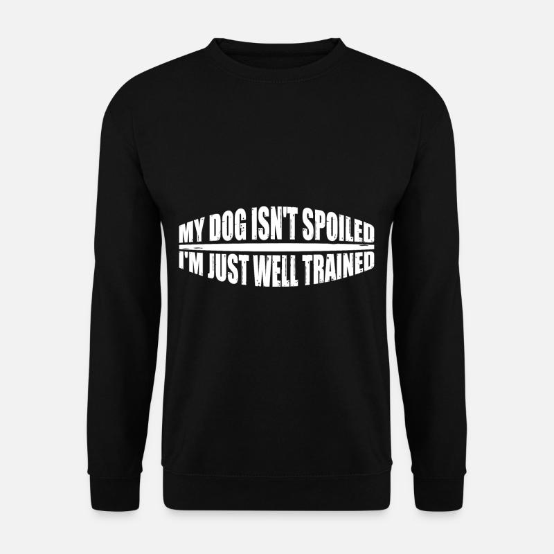 My Dog Isn't Spoiled, I'm Just Well Trained 4 - Unisex Pullover - Schwarz