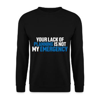 Your Lack Of Planning Is Not My Emergency 8 - Unisex Pullover - Schwarz - Vorne - Alina (178cm) & Michal (187cm)