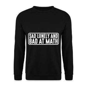 Sad Lonely And Bad At Math 4 - Unisex Sweatshirt - black - Front - Alina (178cm) & Michal (187cm)