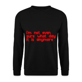 I'm Not Even Sure What Day It Is Anymore 3 - Unisex Sweatshirt - black - Front - Alina (178cm) & Michal (187cm)