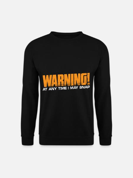 Warning! At Any Time I May Snap 4 - Unisex Pullover - Schwarz