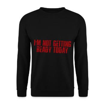I'm Not Getting Ready Today 4 - Unisex Pullover - Schwarz - Vorne - Alina (178cm) & Michal (187cm)