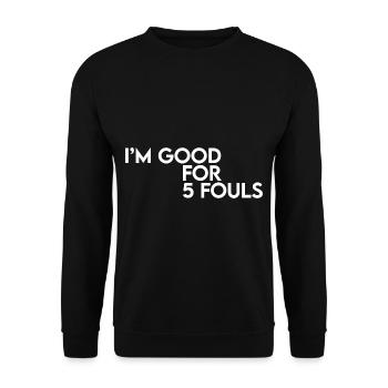 I'm Good For 5 Fouls - Unisex Pullover - Schwarz - Vorne - Alina (178cm) & Michal (187cm)