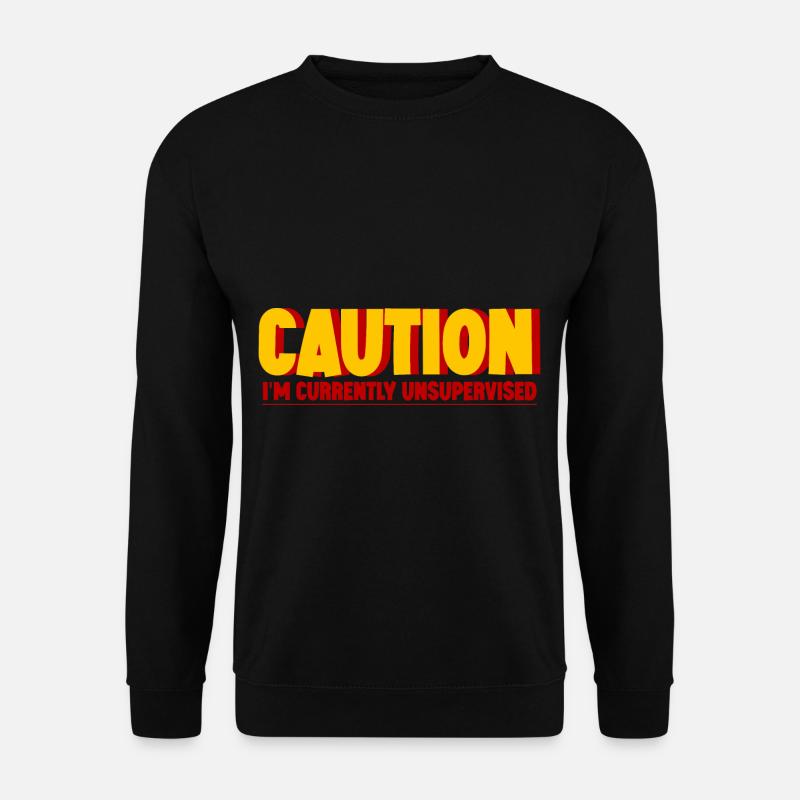 Caution I'm Currently Unsupervised 2 - Unisex Pullover - Schwarz