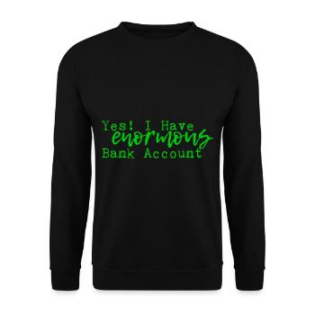Yes I Have Enormous Bank Account 4 - Unisex Sweatshirt - black - Front - Alina (178cm) & Michal (187cm)