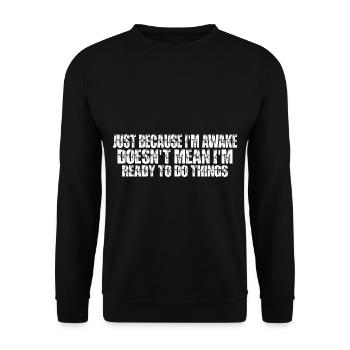 Just Because I'm Awake, Doesn't Mean I'm Ready7 - Unisex Sweatshirt - black - Front - Alina (178cm) & Michal (187cm)