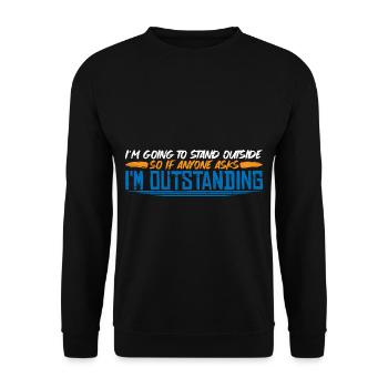 I'm Going To Stand Outside I'm Outstanding 4 - Unisex Sweatshirt - black - Front - Alina (178cm) & Michal (187cm)