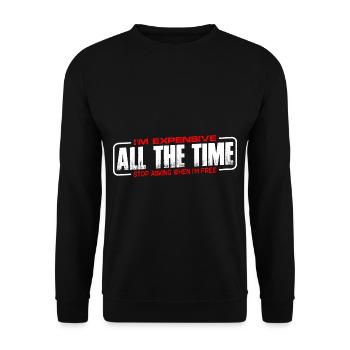 I'm Expensive All The Time, Stop Asking 4 - Unisex Sweatshirt - black - Front - Alina (178cm) & Michal (187cm)