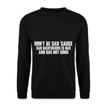 Don't Be Sad 'Cause Sad Backwards Is Das 4 - Unisex Pullover - Schwarz - Vorne - Alina (178cm) & Michal (187cm)