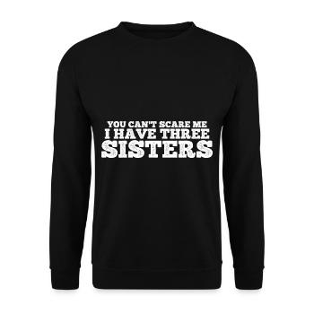 You Can't Scare Me I Have Three Sisters 15 - Unisex Sweatshirt - black - Front - Alina (178cm) & Michal (187cm)