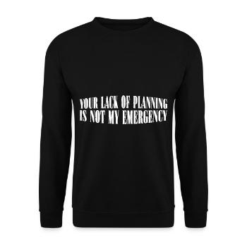 Your Lack Of Planning Is Not My Emergency 28 - Unisex Pullover - Schwarz - Vorne - Alina (178cm) & Michal (187cm)
