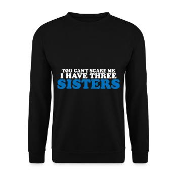 You Can't Scare Me I Have Three Sisters 11 - Unisex Sweatshirt - black - Front - Alina (178cm) & Michal (187cm)