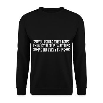 Must Be Exhausted From Watching Me Do Everything23 - Unisex Sweatshirt - black - Front - Alina (178cm) & Michal (187cm)